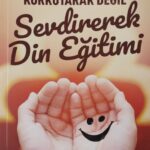 Korkutarak Degil Sevdirerek Din Egitimi