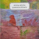 Bizim Büyük Caresizligimiz