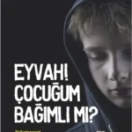 Eyvah Cocugum Bagimli Mi?