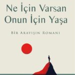 Ne Icin Varsan Onun Icin Yasa