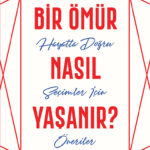 Bir Ömür Nasil Yasanir?