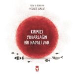 Kirmizi Yuvarlagin Bir Hayali Var