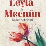 Leyla ile Mecnun Kalbin Sehrayini