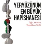 Yeryüzünün En Büyük Hapishanesi Isgal Altindaki Topraklarin Tarihi